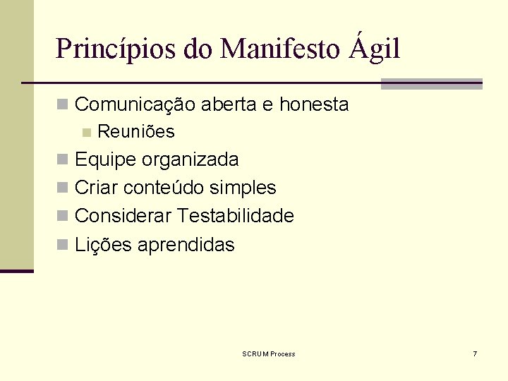 Princípios do Manifesto Ágil n Comunicação aberta e honesta n Reuniões n Equipe organizada