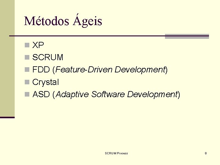 Métodos Ágeis n XP n SCRUM n FDD (Feature-Driven Development) n Crystal n ASD