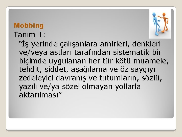 Mobbing Tanım 1: “İş yerinde çalışanlara amirleri, denkleri ve/veya astları tarafından sistematik bir biçimde