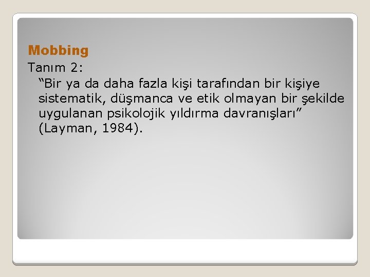 Mobbing Tanım 2: “Bir ya da daha fazla kişi tarafından bir kişiye sistematik, düşmanca