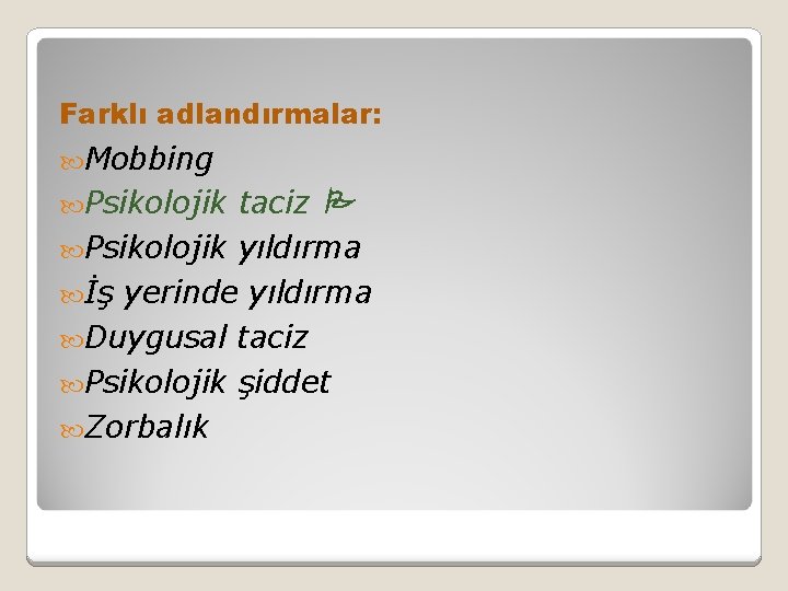 Farklı adlandırmalar: Mobbing Psikolojik taciz Psikolojik yıldırma İş yerinde yıldırma Duygusal taciz Psikolojik şiddet