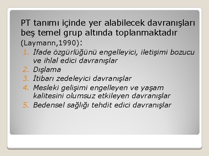 PT tanımı içinde yer alabilecek davranışları beş temel grup altında toplanmaktadır (Laymann, 1990): 1.