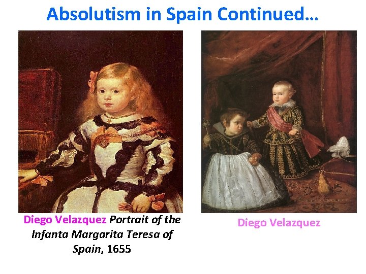 Absolutism in Spain Continued… Diego Velazquez Portrait of the Infanta Margarita Teresa of Spain,
