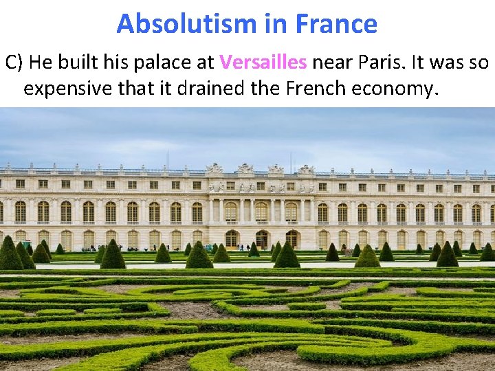 Absolutism in France C) He built his palace at Versailles near Paris. It was