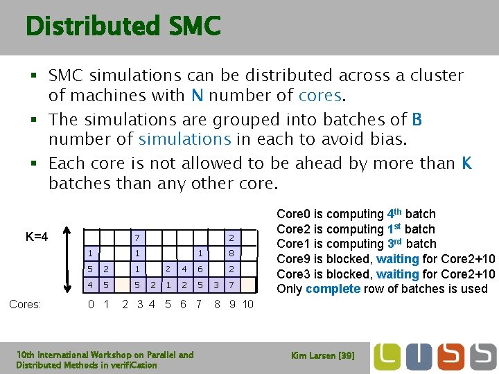 Distributed SMC § SMC simulations can be distributed across a cluster of machines with