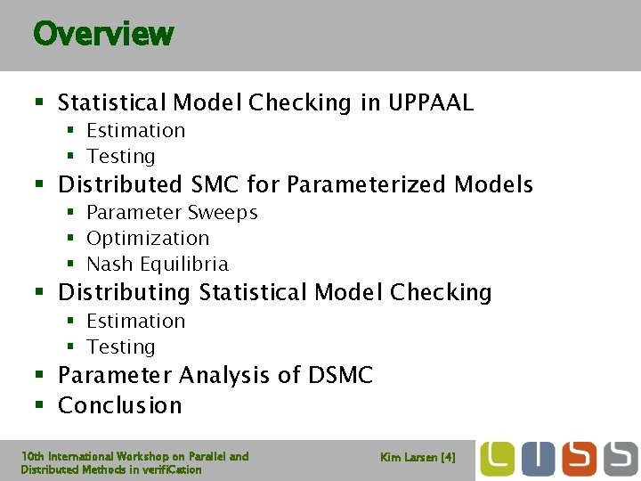 Overview § Statistical Model Checking in UPPAAL § Estimation § Testing § Distributed SMC