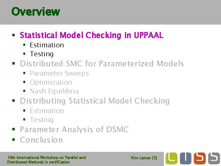Overview § Statistical Model Checking in UPPAAL § Estimation § Testing § Distributed SMC