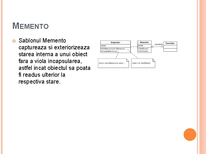 MEMENTO Sablonul Memento captureaza si exteriorizeaza starea interna a unui obiect fara a viola MEMENTO Sablonul Memento captureaza si exteriorizeaza starea interna a unui obiect fara a viola