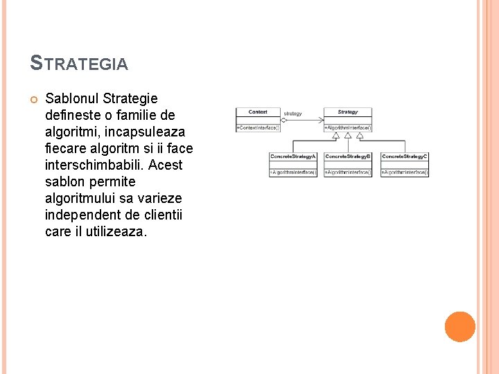 STRATEGIA Sablonul Strategie defineste o familie de algoritmi, incapsuleaza fiecare algoritm si ii face STRATEGIA Sablonul Strategie defineste o familie de algoritmi, incapsuleaza fiecare algoritm si ii face