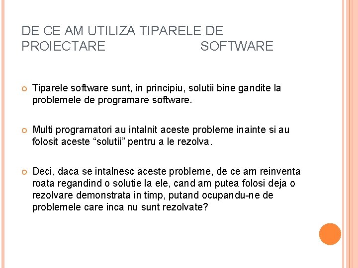 DE CE AM UTILIZA TIPARELE DE PROIECTARE SOFTWARE Tiparele software sunt, in principiu, solutii DE CE AM UTILIZA TIPARELE DE PROIECTARE SOFTWARE Tiparele software sunt, in principiu, solutii
