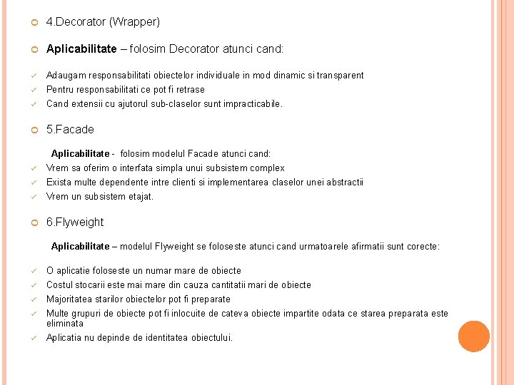 4. Decorator (Wrapper) Aplicabilitate – folosim Decorator atunci cand: ü Adaugam responsabilitati obiectelor 4. Decorator (Wrapper) Aplicabilitate – folosim Decorator atunci cand: ü Adaugam responsabilitati obiectelor