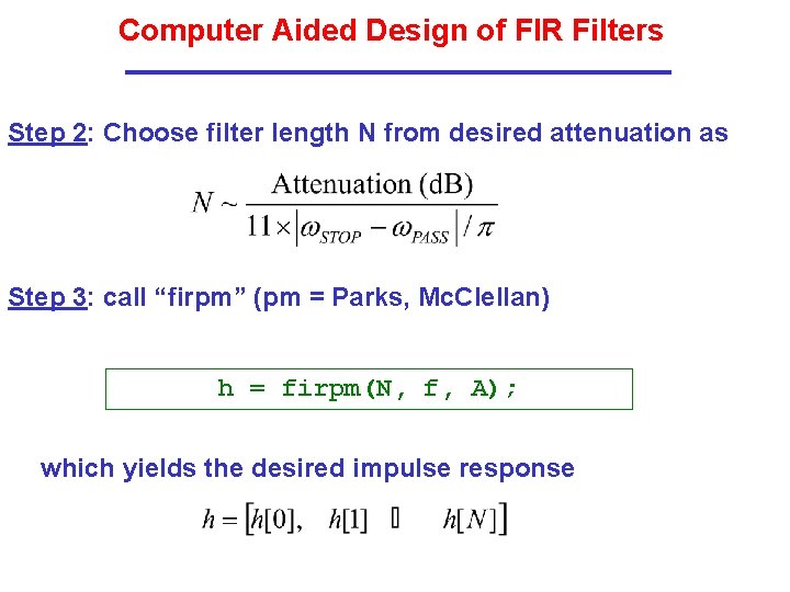 Computer Aided Design of FIR Filters Step 2: Choose filter length N from desired