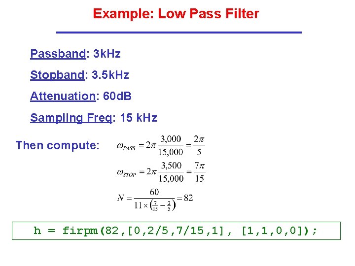 Example: Low Pass Filter Passband: 3 k. Hz Stopband: 3. 5 k. Hz Attenuation: