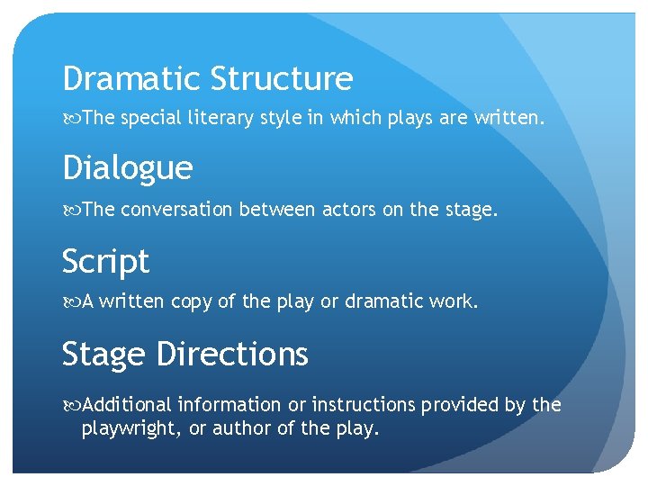 Dramatic Structure The special literary style in which plays are written. Dialogue The conversation