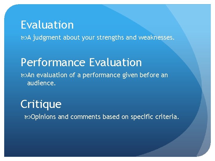 Evaluation A judgment about your strengths and weaknesses. Performance Evaluation An evaluation of a