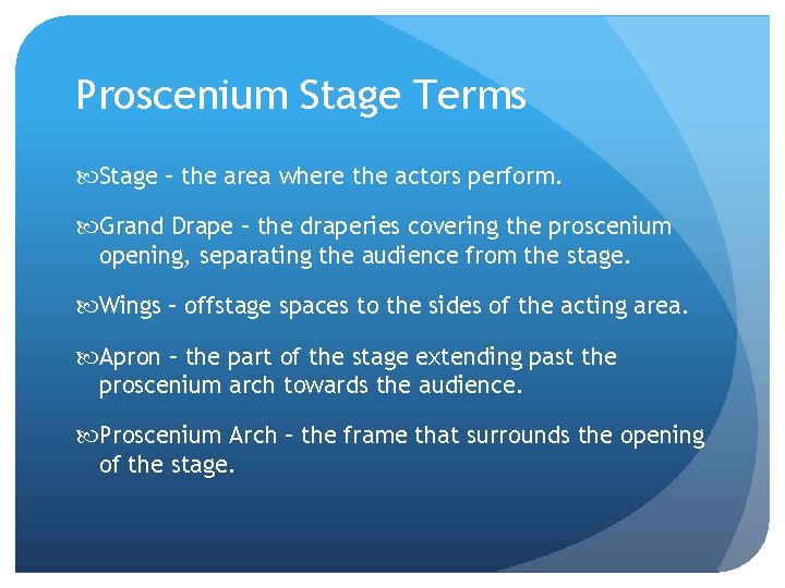 Proscenium Stage Terms Stage – the area where the actors perform. Grand Drape –