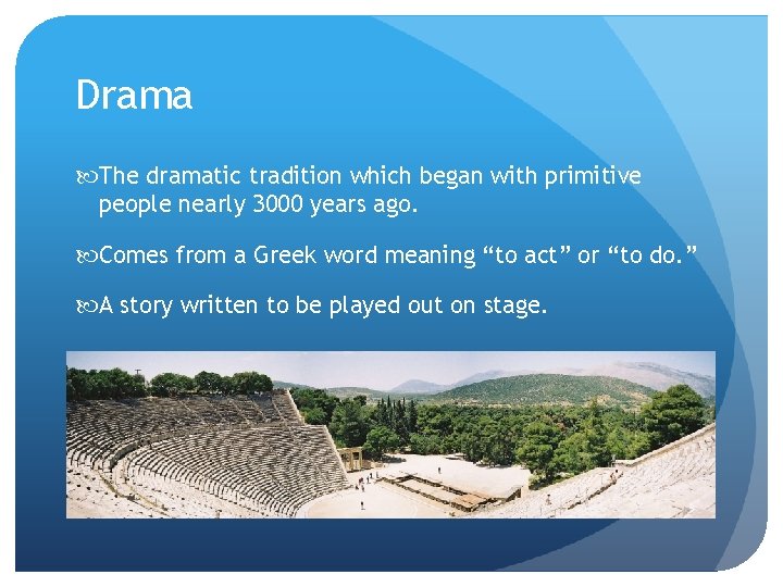 Drama The dramatic tradition which began with primitive people nearly 3000 years ago. Comes