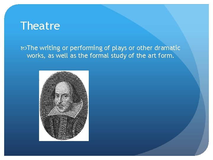 Theatre The writing or performing of plays or other dramatic works, as well as