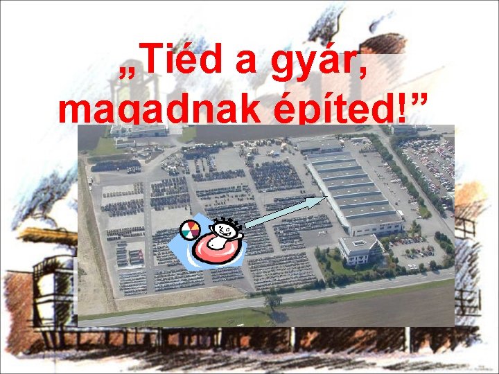 „Tiéd a gyár, magadnak építed!” A legvidámabb barakk 