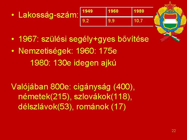  • Lakosság-szám: 1949 1960 1980 9, 2 9, 9 10, 7 • 1967: