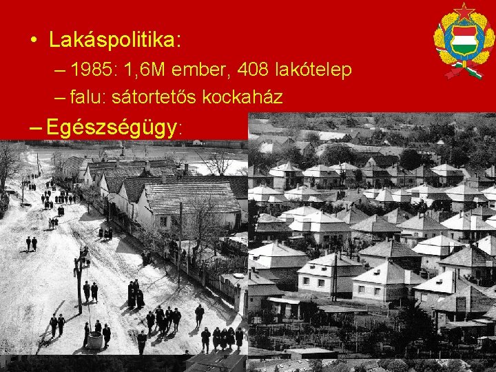  • Lakáspolitika: – 1985: 1, 6 M ember, 408 lakótelep – falu: sátortetős