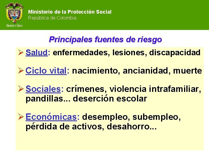Ministerio de la Protección Social República de Colombia Principales fuentes de riesgo Ø Salud: