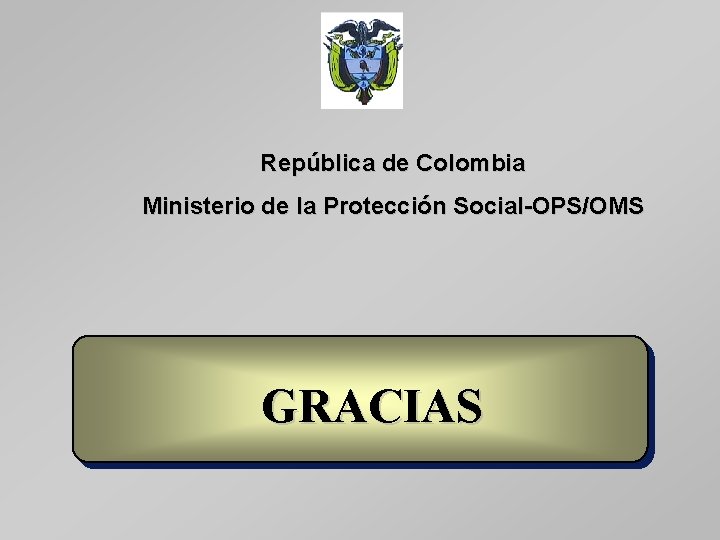 República de Colombia Ministerio de la Protección Social-OPS/OMS GRACIAS 
