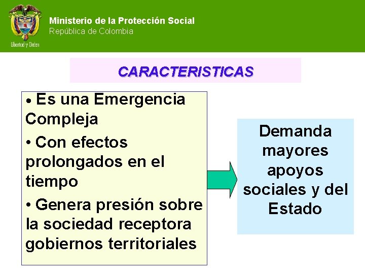Ministerio de la Protección Social República de Colombia CARACTERISTICAS Es una Emergencia Compleja •