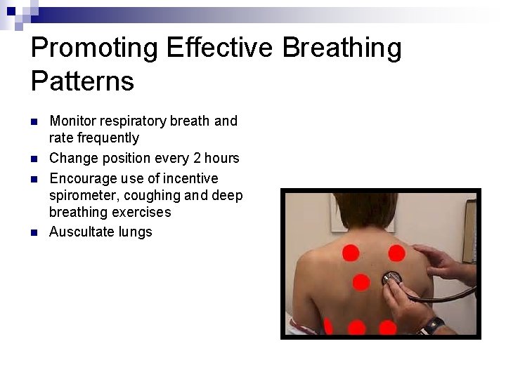 Promoting Effective Breathing Patterns n n Monitor respiratory breath and rate frequently Change position