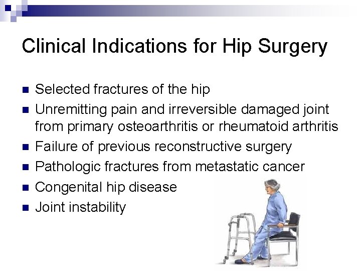 Clinical Indications for Hip Surgery n n n Selected fractures of the hip Unremitting