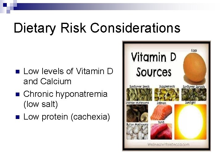 Dietary Risk Considerations n n n Low levels of Vitamin D and Calcium Chronic