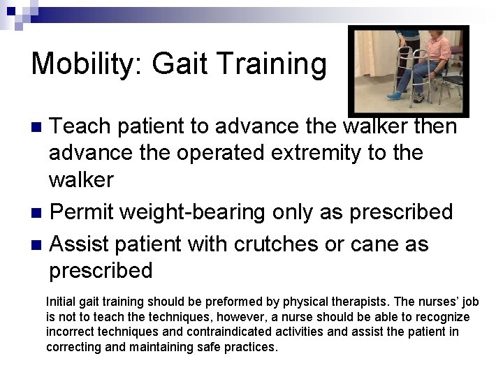 Mobility: Gait Training Teach patient to advance the walker then advance the operated extremity