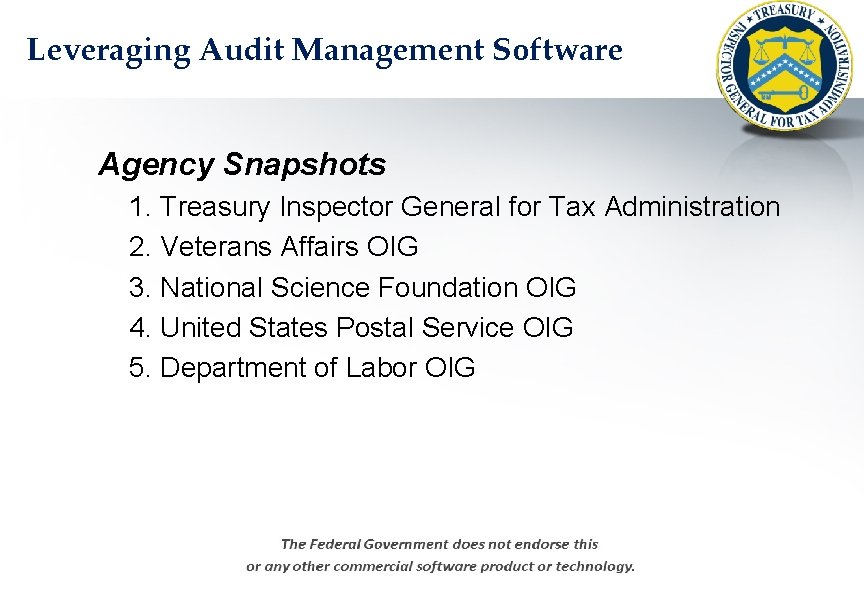 Leveraging Audit Management Software Agency Snapshots 1. Treasury Inspector General for Tax Administration 2.