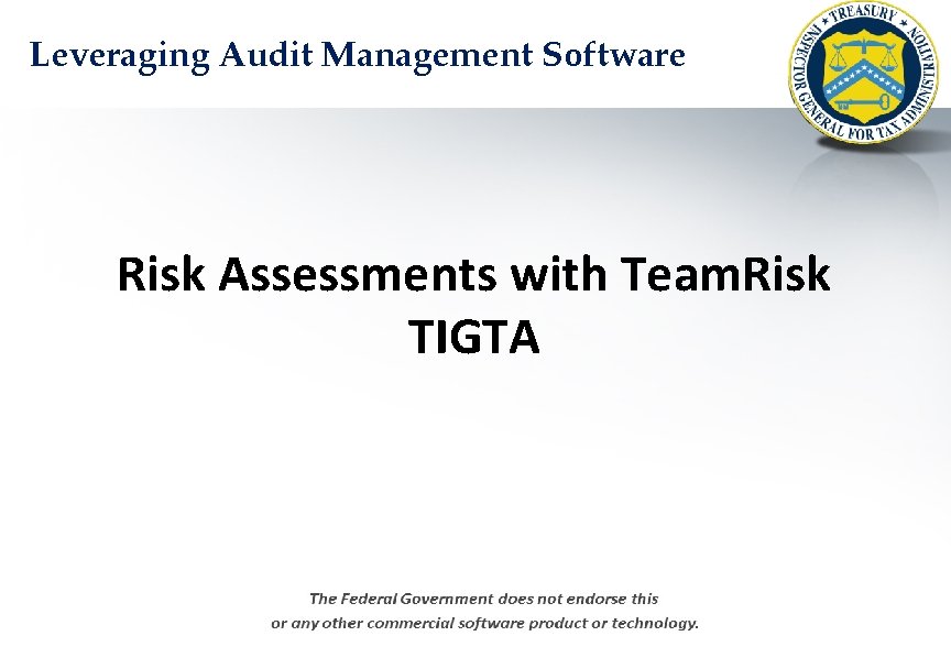 Leveraging Audit Management Software Risk Assessments with Team. Risk TIGTA 01 February 2012 Author: