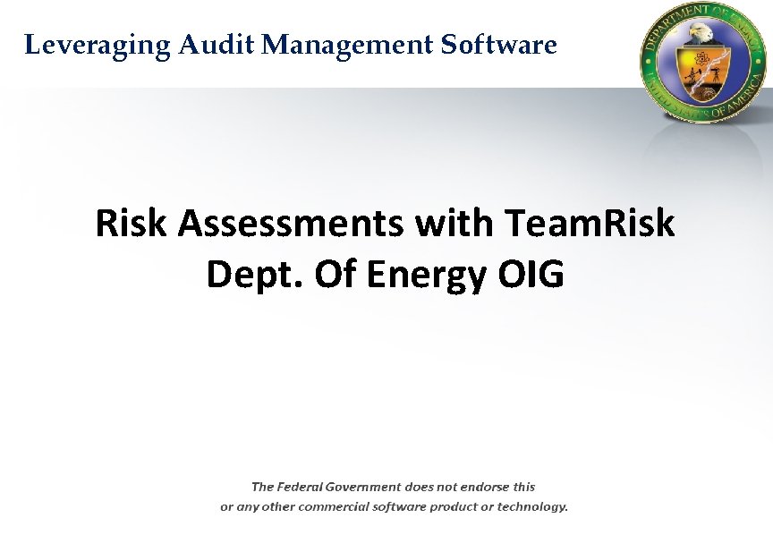 Leveraging Audit Management Software Risk Assessments with Team. Risk Dept. Of Energy OIG 01