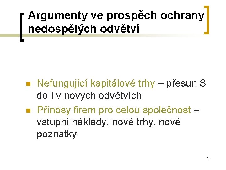 Argumenty ve prospěch ochrany nedospělých odvětví n n Nefungující kapitálové trhy – přesun S