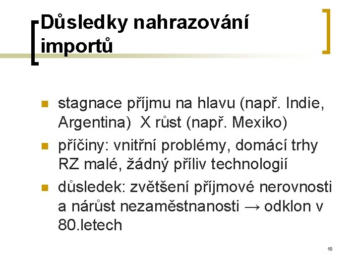 Důsledky nahrazování importů n n n stagnace příjmu na hlavu (např. Indie, Argentina) X