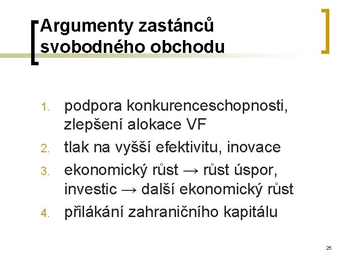 Argumenty zastánců svobodného obchodu 1. 2. 3. 4. podpora konkurenceschopnosti, zlepšení alokace VF tlak