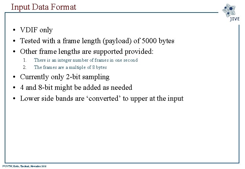 Input Data Format • VDIF only • Tested with a frame length (payload) of