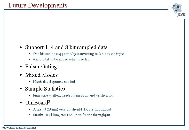 Future Developments • Support 1, 4 and 8 bit sampled data • One bit