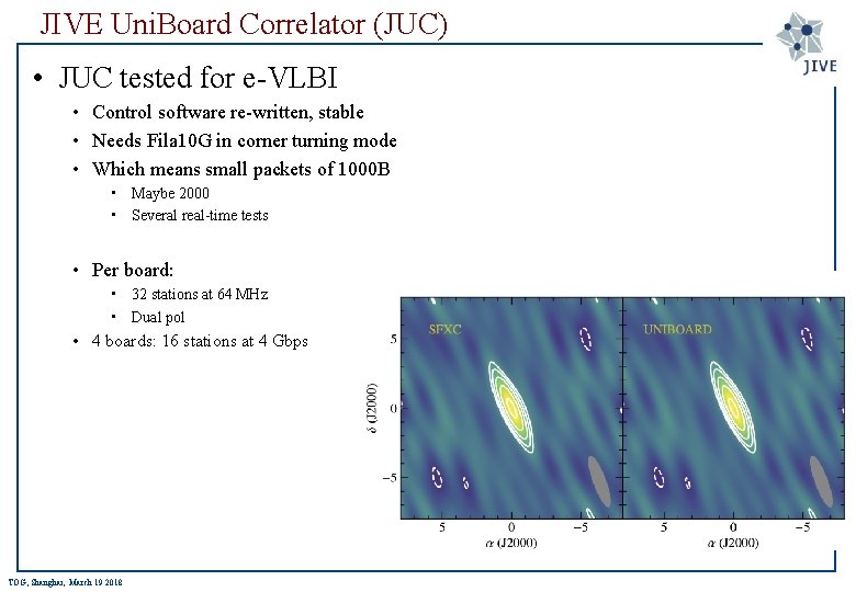 JIVE Uni. Board Correlator (JUC) • JUC tested for e-VLBI • Control software re-written,