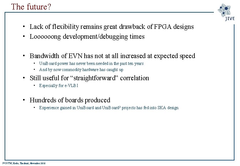 The future? • Lack of flexibility remains great drawback of FPGA designs • Loooooong