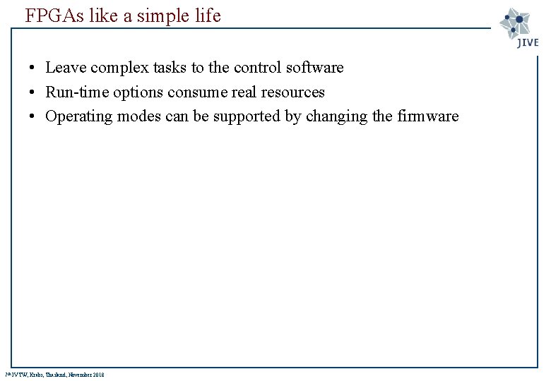 FPGAs like a simple life • Leave complex tasks to the control software •