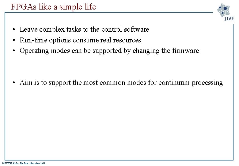 FPGAs like a simple life • Leave complex tasks to the control software •
