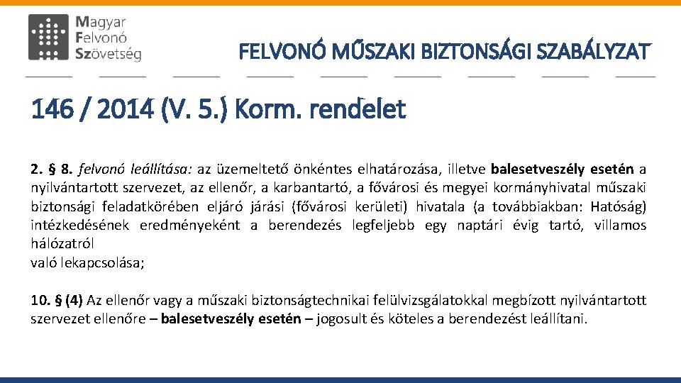 FELVONÓ MŰSZAKI BIZTONSÁGI SZABÁLYZAT 146 / 2014 (V. 5. ) Korm. rendelet 2. §