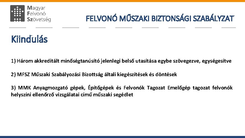 FELVONÓ MŰSZAKI BIZTONSÁGI SZABÁLYZAT Kiindulás 1) Három akkreditált minőségtanúsító jelenlegi belső utasítása egybe szövegezve,