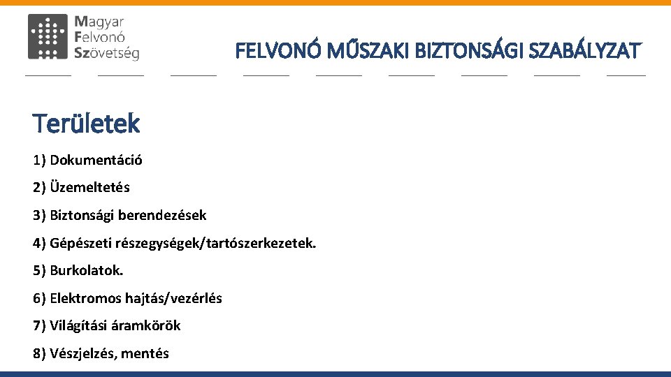 FELVONÓ MŰSZAKI BIZTONSÁGI SZABÁLYZAT Területek 1) Dokumentáció 2) Üzemeltetés 3) Biztonsági berendezések 4) Gépészeti