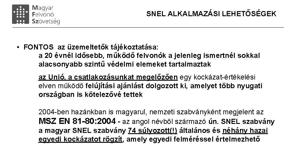 SNEL ALKALMAZÁSI LEHETŐSÉGEK • FONTOS az üzemeltetők tájékoztatása: a 20 évnél idősebb, működő felvonók