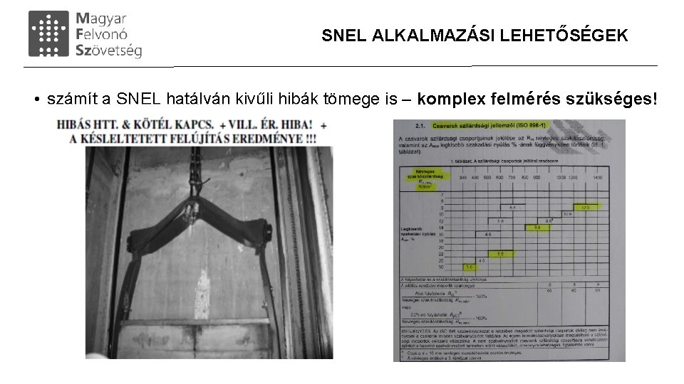 SNEL ALKALMAZÁSI LEHETŐSÉGEK • számít a SNEL hatályán kivűli hibák tömege is – komplex