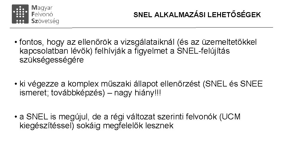 SNEL ALKALMAZÁSI LEHETŐSÉGEK • fontos, hogy az ellenőrök a vizsgálataiknál (és az üzemeltetőkkel kapcsolatban